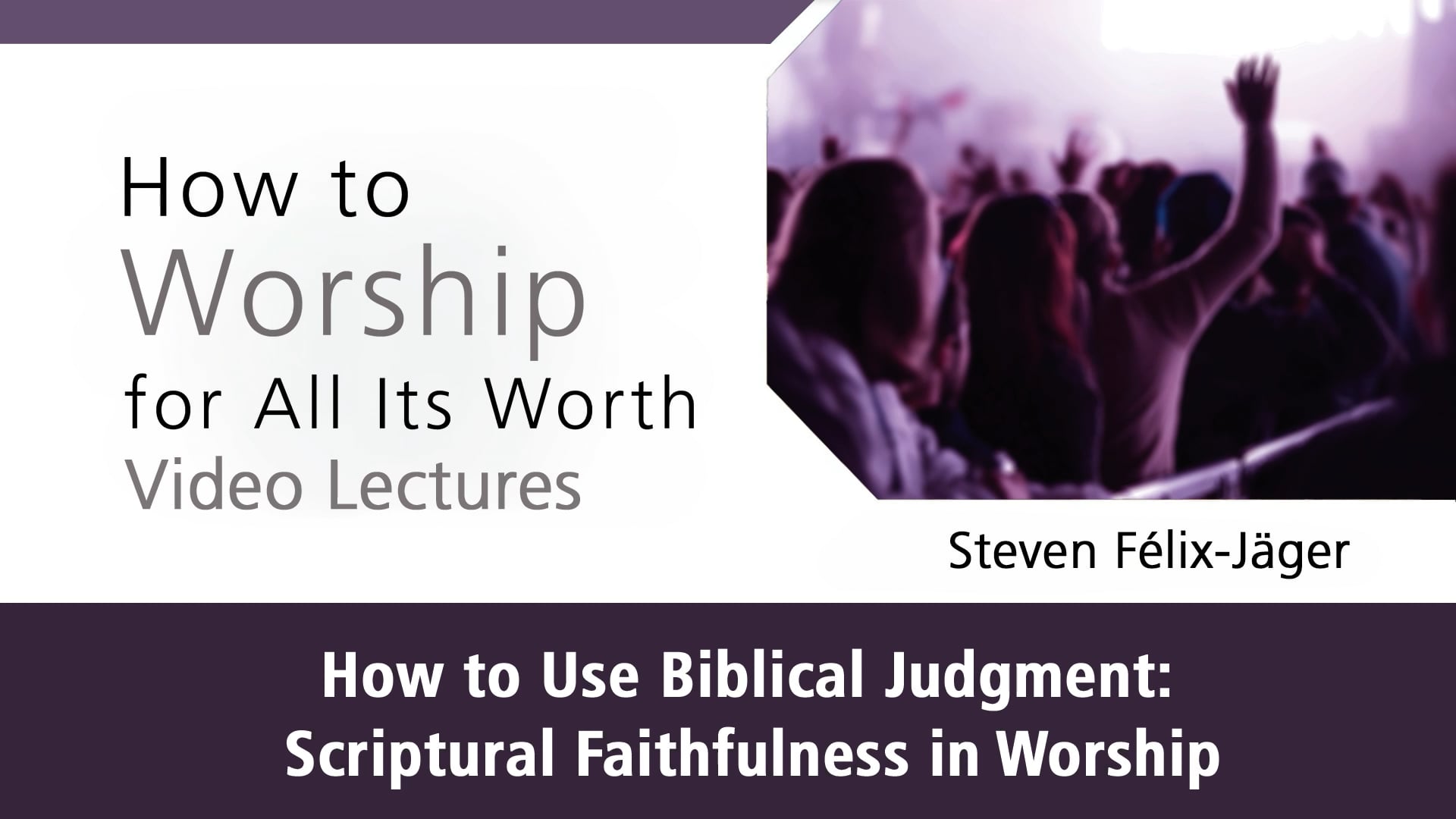 How to Worship - Session 1 - How to Use Biblical Judgment