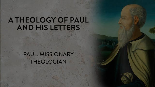 Theology of Paul & His Letters - Session 2 - Paul, Missionary Theologian