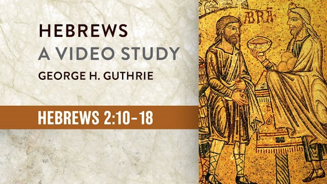 Hebrews - Session 7 - Hebrews 2:10-18