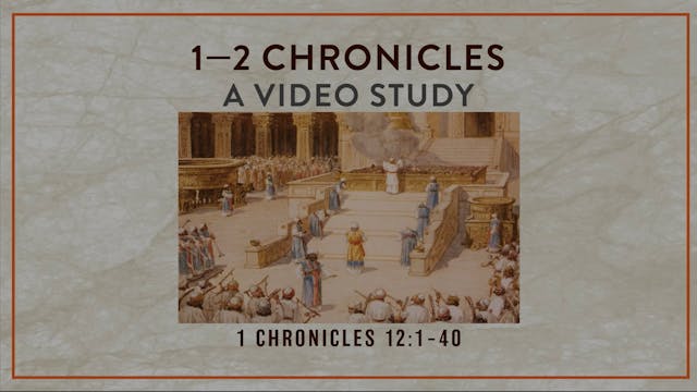 Chronicles - Session 10 - 1 Chronicles 12:1-40