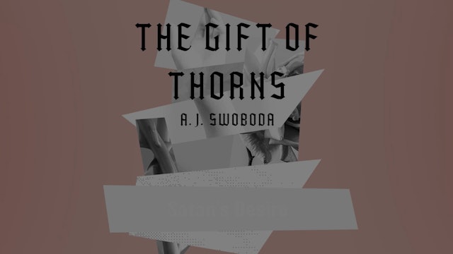The Gift of Thorns - Session 3 - Satan's Desire