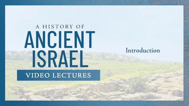 History of Ancient Israel - Session 1 - Introduction