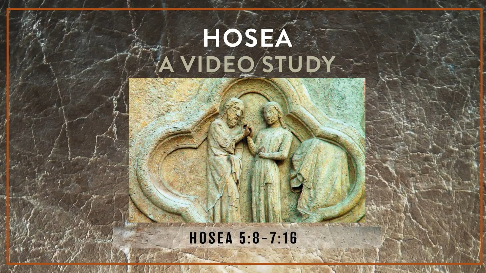Hosea - Session 7 - Hosea 5:8-7:16