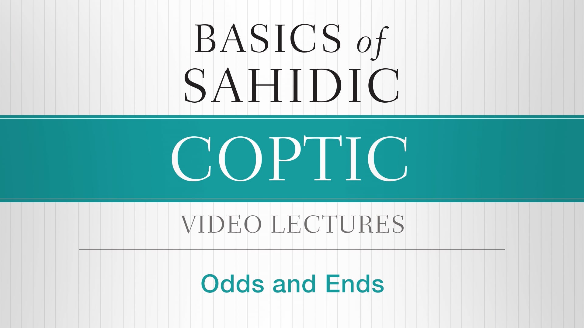 Basics of Sahidic Coptic - Session 10 - Odds and Ends