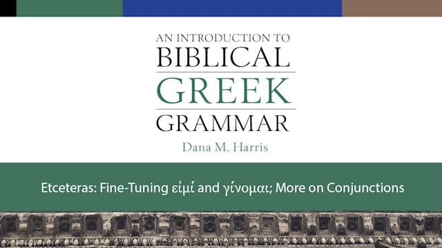 Intro to Biblical Greek - Session 20 - Etceteras: εἰμί and γίνομαι, Conjunctions