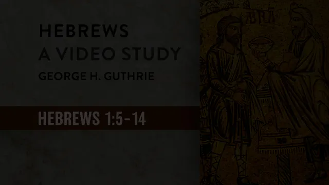 Hebrews - Session 4 - Hebrews 1:5-14