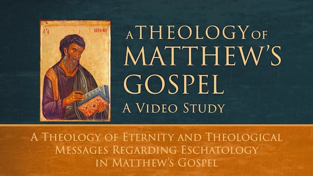 Theology of Matthew - Session 17 - A ...