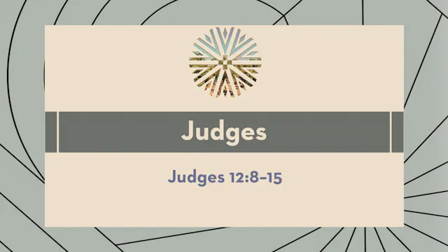 Judges - Session 16 - Judges 12:8-15
