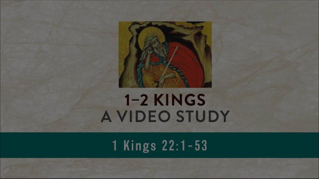 1-2 Kings - Session 18 - 1 Kings 22:1-53