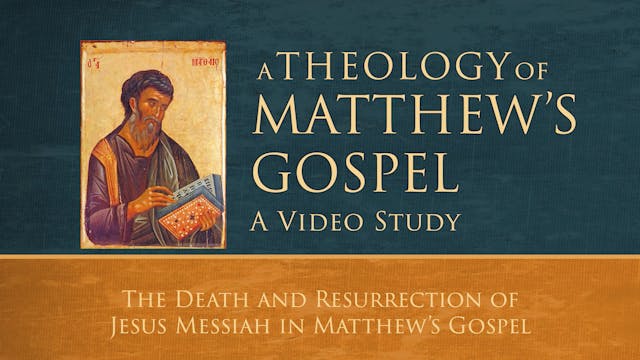 Theology of Matthew - Session 14 - Th...
