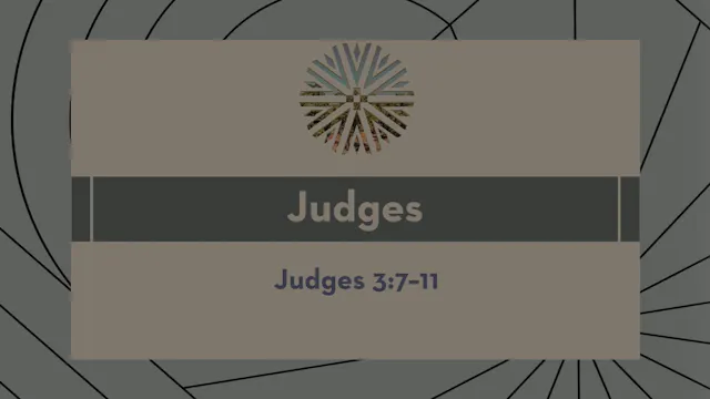 Judges - Session 4 - Judges 3:7-11