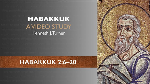 Habakkuk - Session 7 - Habakkuk 2:6-20