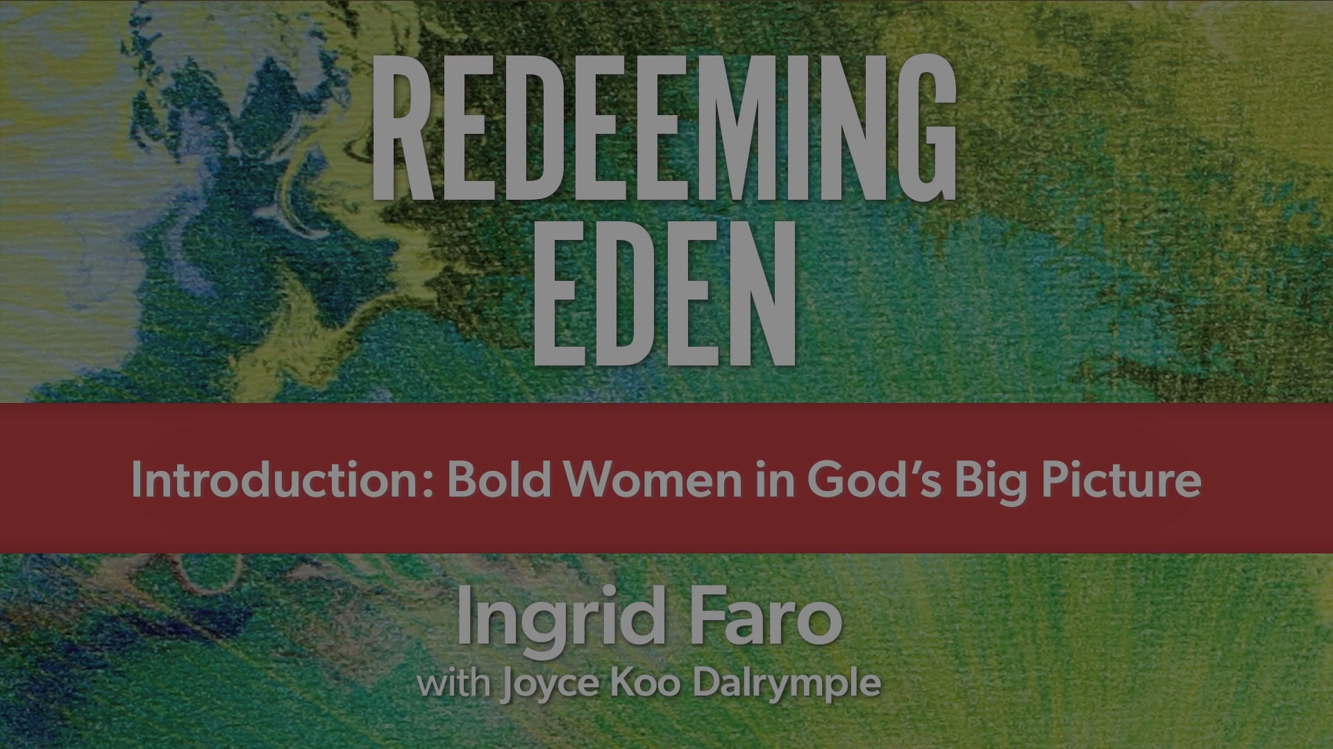 Redeeming Eden - Introduction - Bold Women in God's Big Picture