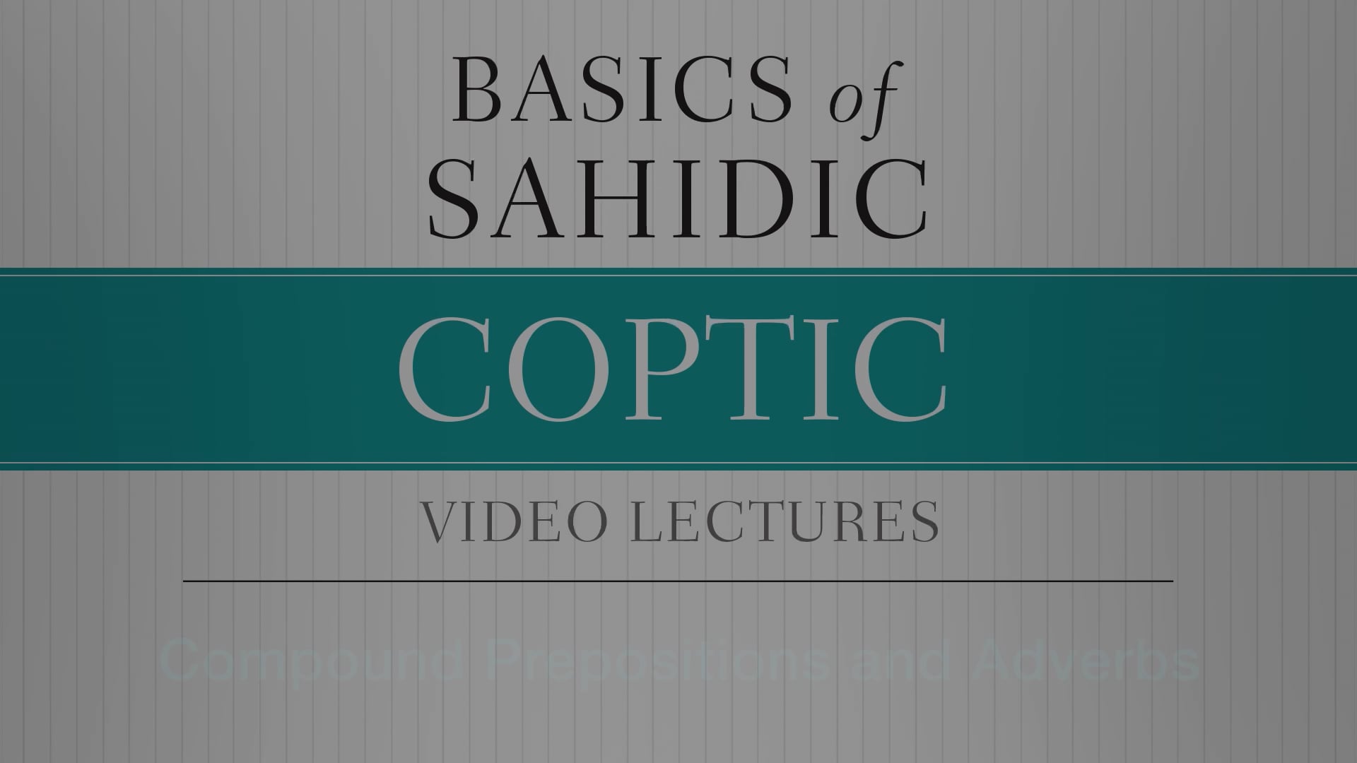 Basics of Sahidic Coptic - Session 8 - Compound Prepositions and Adverbs