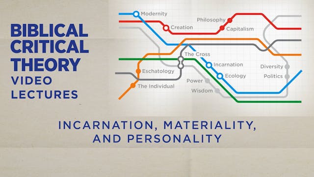 Biblical Critical Theory -Session 16 - Incarnation, Materiality, and Personality