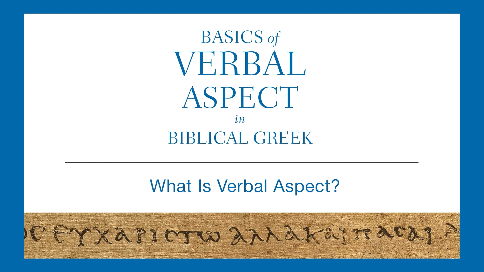 Basics of Verbal Aspect - Session 1 - What Is Verbal Aspect?