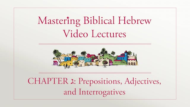 Mastering Biblical Hebrew -Session 3.1- Prepositions, Adjectives, Interrogatives