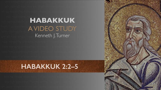 Habakkuk - Session 6 - Habakkuk 2:2-5