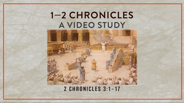 Chronicles - Session 26 - 2 Chronicles 3:1-17