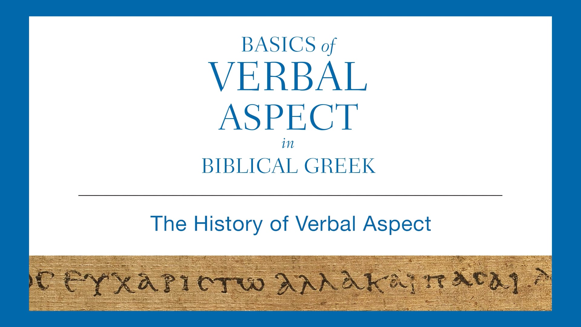 Basics of Verbal Aspect - Session 2 - The History of Verbal Aspect