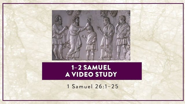 1-2 Samuel - Session 24 - 1 Samuel 26...