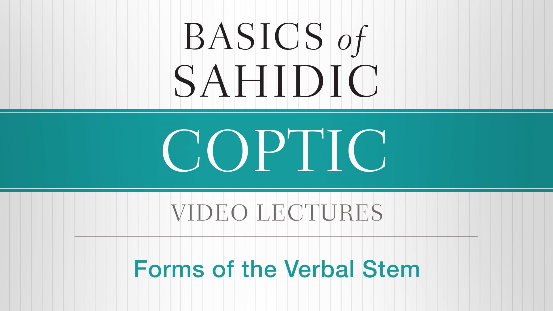Basics of Sahidic Coptic - Session 12 - Forms of the Verbal Stem