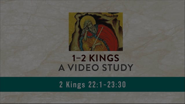 1-2 Kings - Session 38 - 2 Kings 22:1-23:30