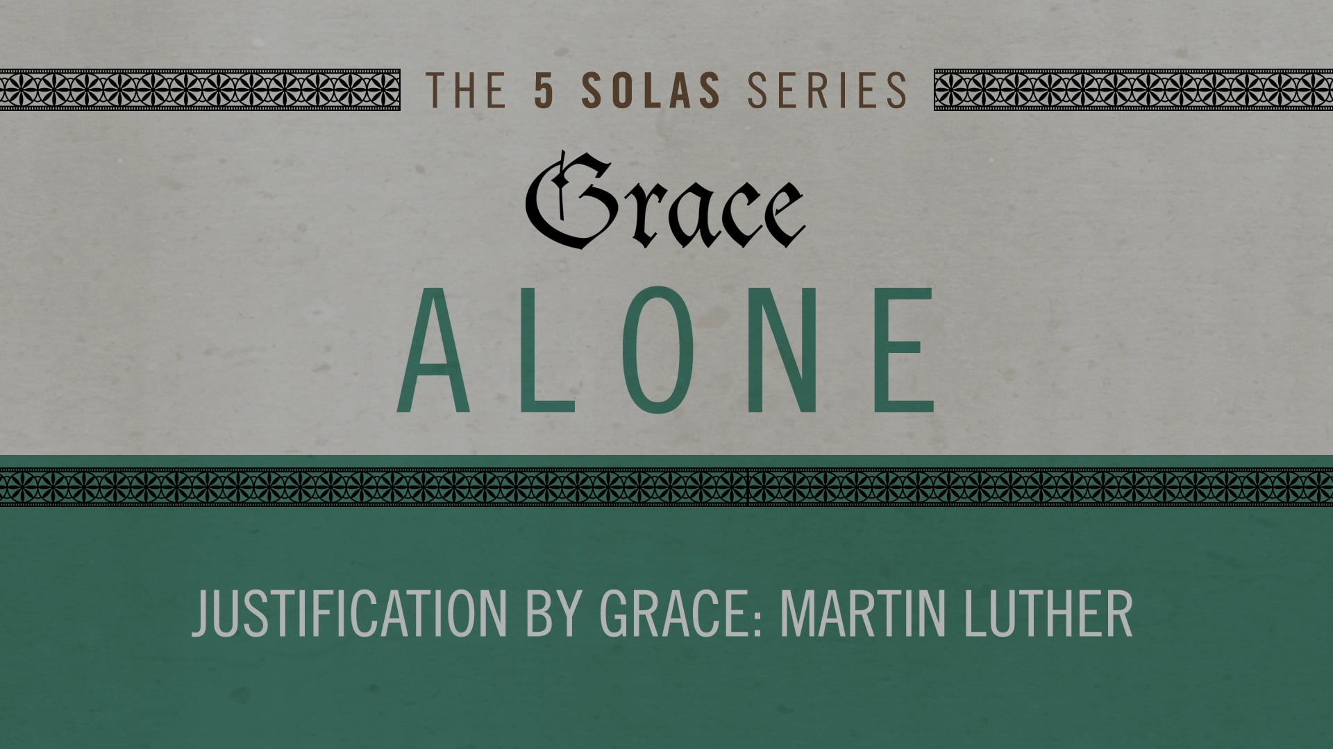 Grace Alone - Session 6 - Justification by Grace: Martin Luther