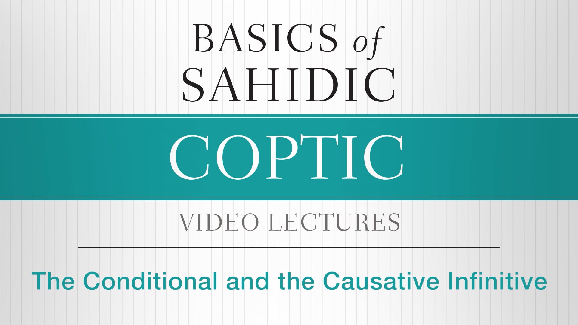 Basics of Sahidic Coptic - Session 26 - The Conditional and Causative Infinitive