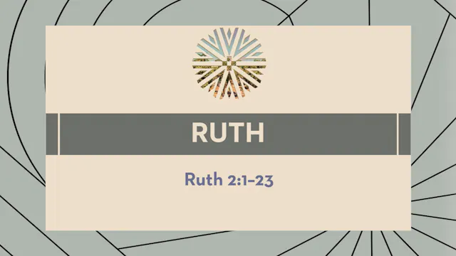 Ruth - Session 3 - Ruth 2:1-23