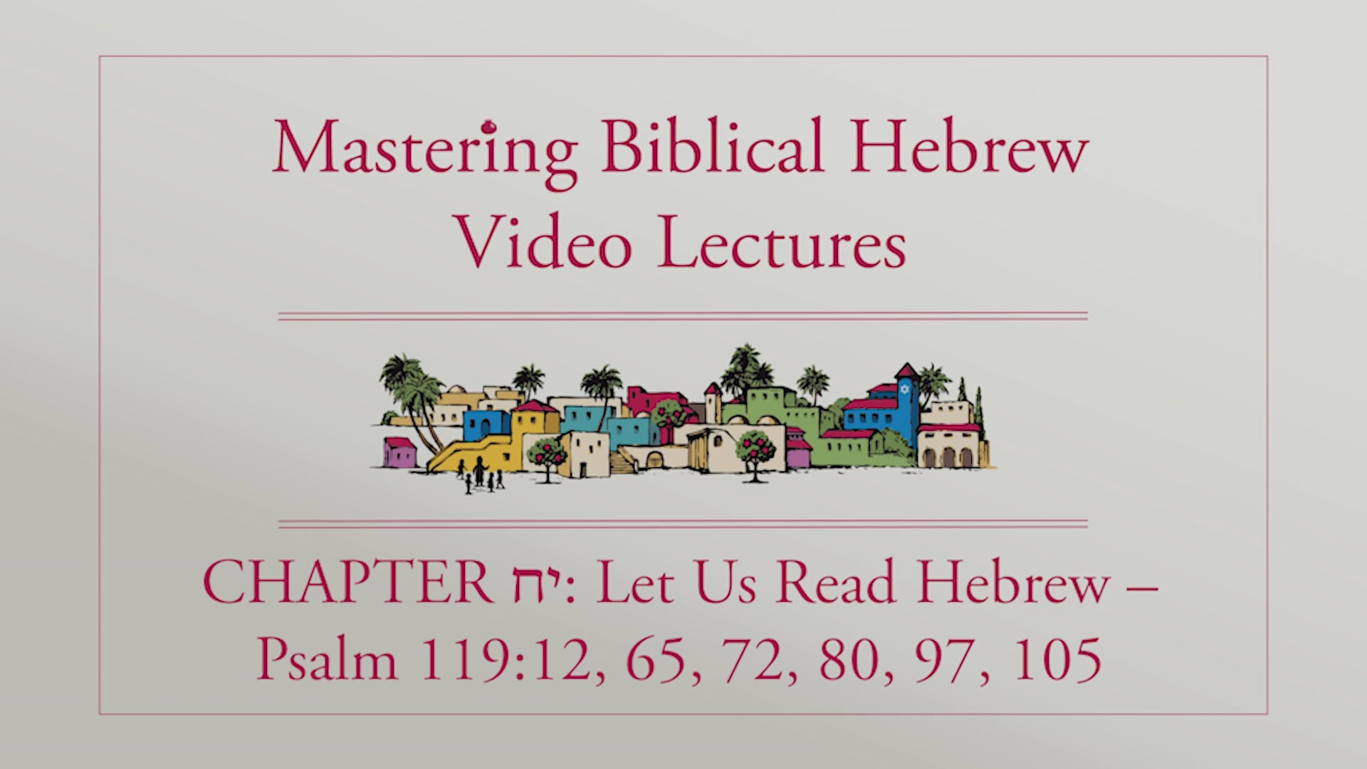 Mastering Biblical Hebrew - Session 18.0 - Read Hebrew: Psalm 119:12, 65, 72, 80