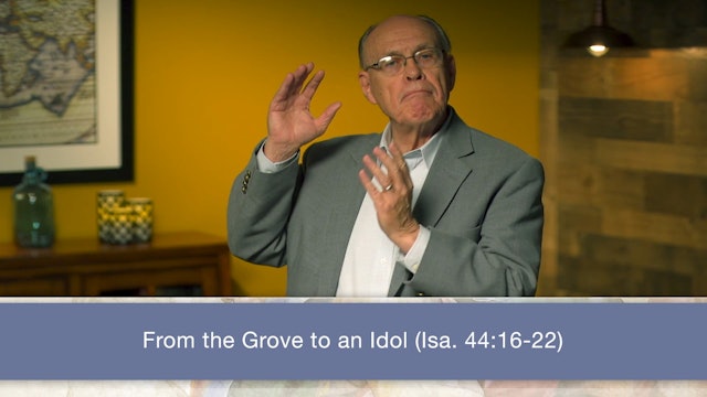 Isaiah, A Video Study - Session 51 - Isaiah 44:6-22
