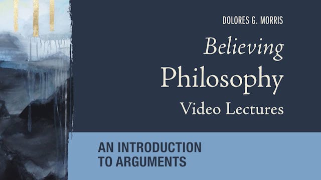 Believing Philosophy - Session 7 -  An Introduction to Arguments
