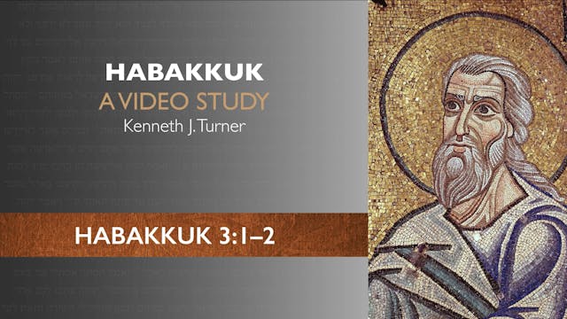 Habakkuk - Session 8 - Habakkuk 3:1-2