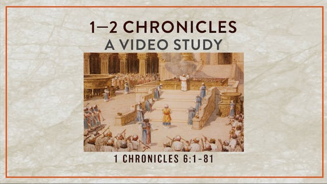 Chronicles - Session 5 - 1 Chronicles 6:1-81