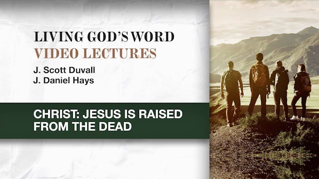 Living God's Word - Session 15 - Christ: Jesus Is Raised from the Dead