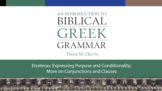 Intro to Biblical Greek - Session 28 - Etceteras: Expressing Purpose & Condition