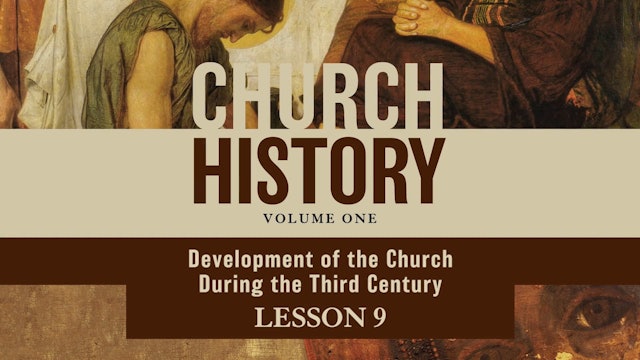 Church History, Vol 1 Video Lectures - Session 9 - Development of the Church during the Third Century