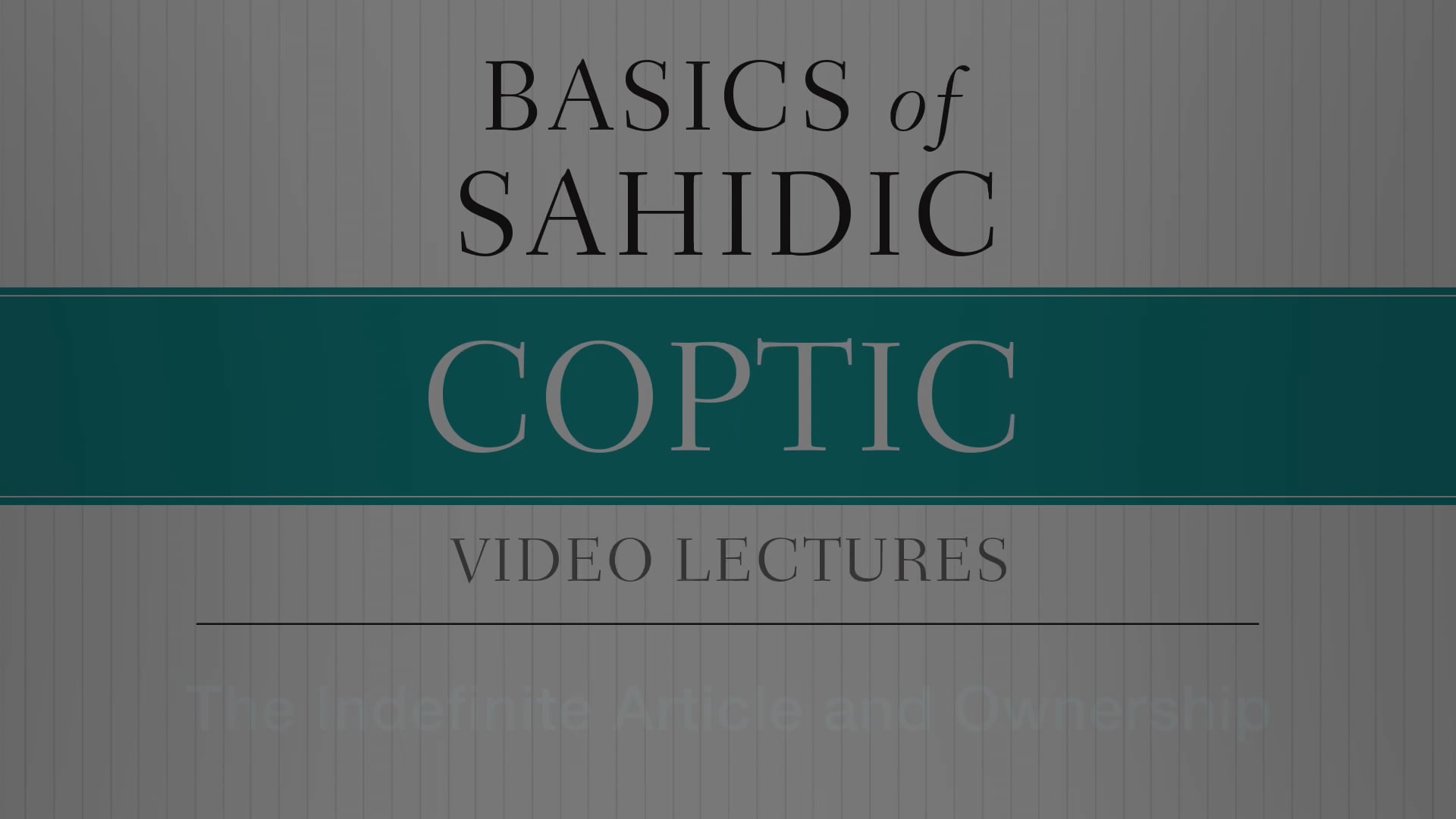 Basics of Sahidic Coptic - Session 4 - The Indefinite Article and Ownership