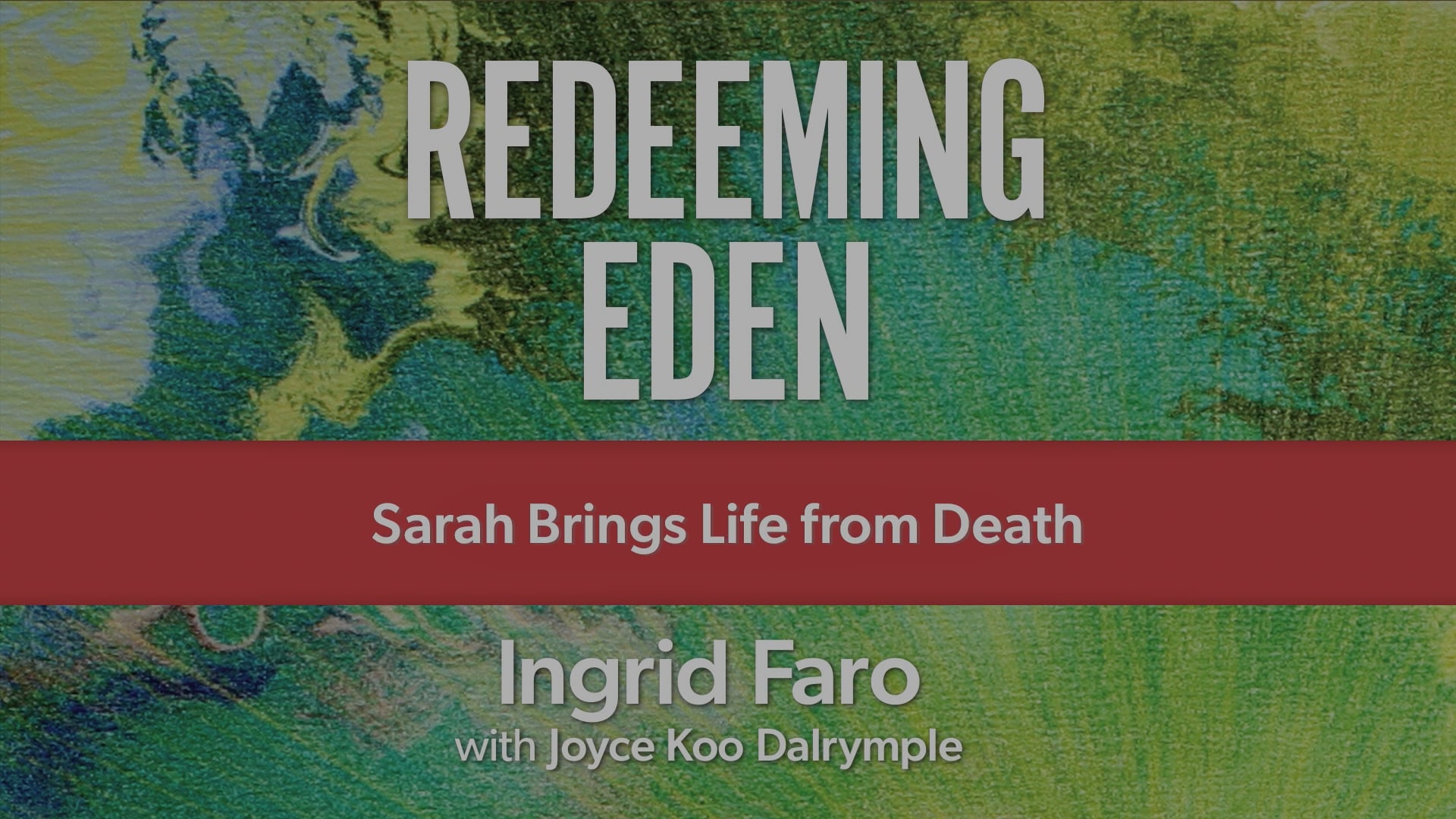 Redeeming Eden - Session 4 - Sarah Brings Life from Death