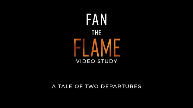 Fan the Flame - Session 1 - A Tale of Two Departures