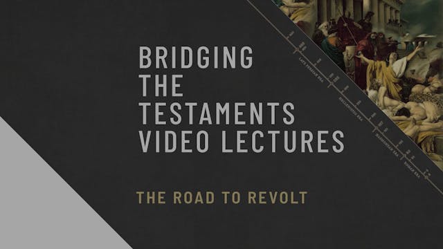 Bridging the Testaments - Session 10 - The Road to Revolt