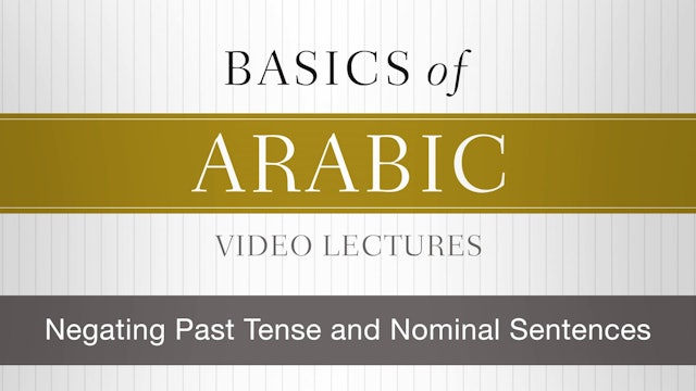 Basics of Arabic - Session 19 - Negating Past Tense and Nominal Sentences