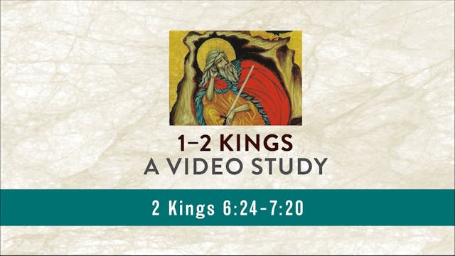 1-2 Kings - Session 24 - 2 Kings 6:24...