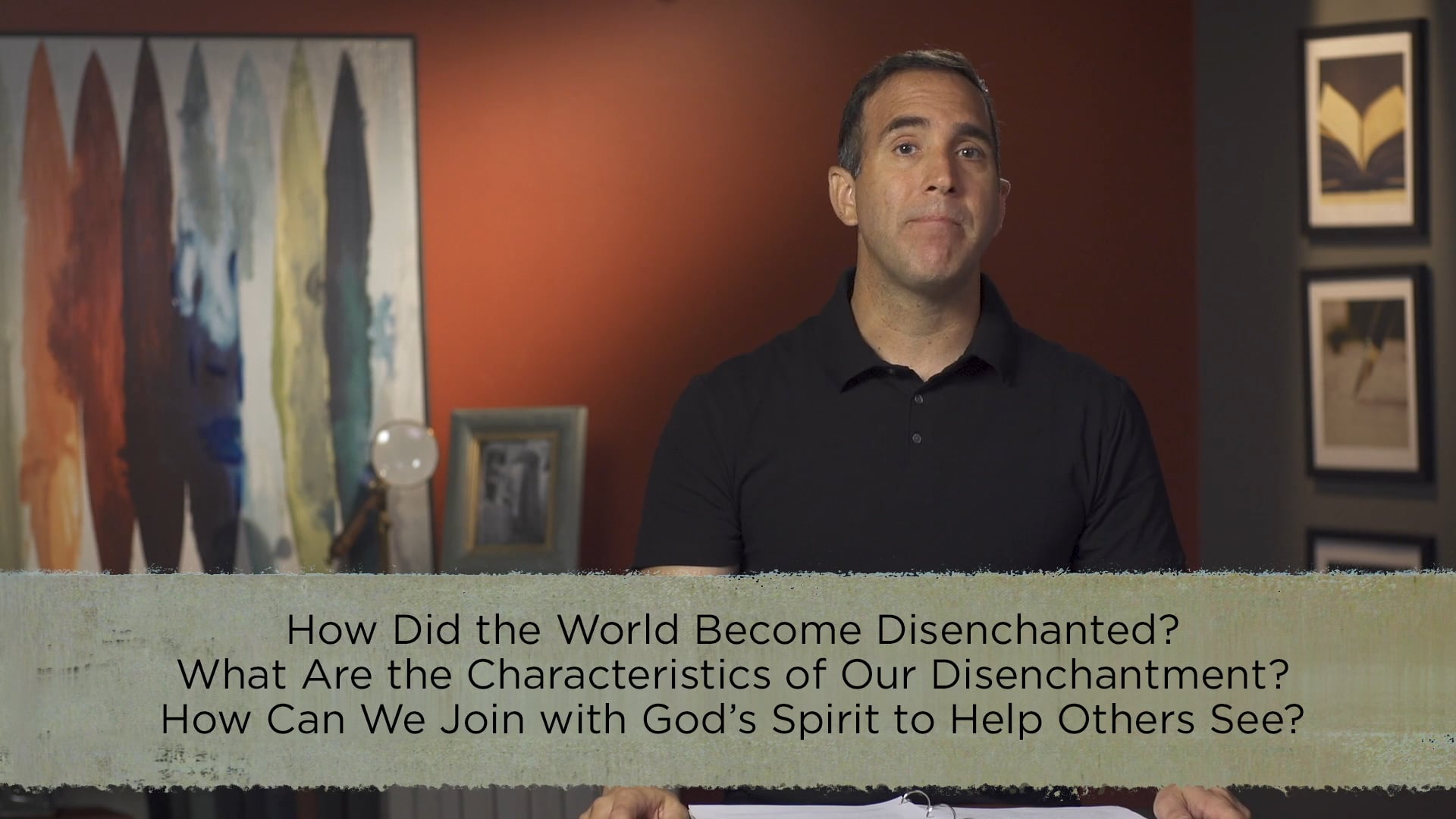 Cultural Apologetics - Session 3 - Disenchantment: Part 1