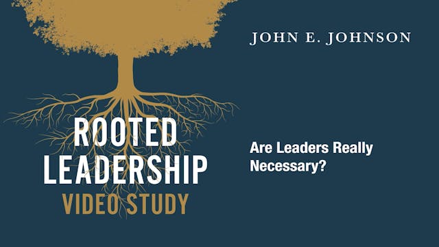 Rooted Leadership - Session 3 - Are Leaders Really Necessary?