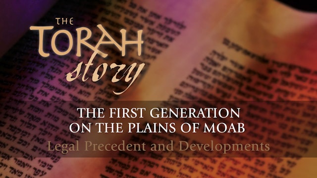 The Torah Story - Session 21 - The First Generation on the Plains of Moab