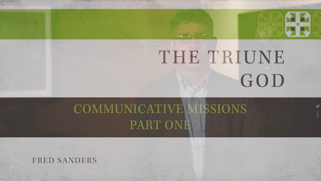 The Triune God, A Video Study - Session 3 - Communicative Missions, Part One