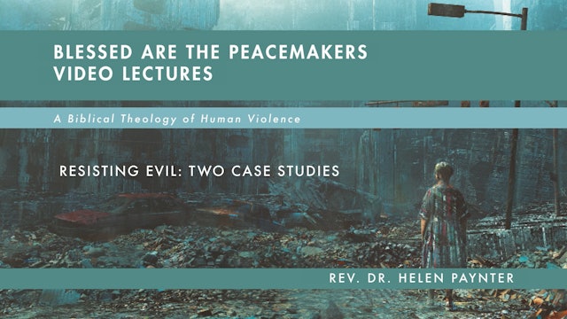 Blessed Are the Peacemakers - Session 15 - Resisting Evil: Two Case Studies