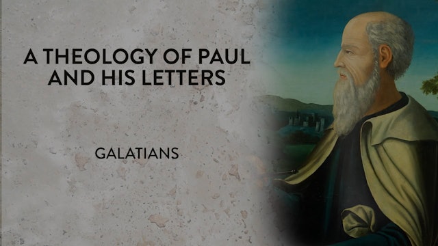 Theology of Paul & His Letters - Session 3 - Galatians